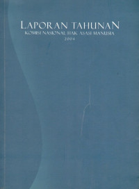 Laporan Tahunan 2004 Komisi Nasional Hak Asasi Manusia Indonesia