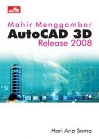 Mahir Menggambar AutoCAD 3D Release 2008