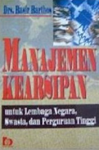 Manajemen Kearsipan : Untuk Lembaga Negara, Swasta, dan Perguruan Tinggi (Edisi 1)