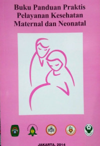 Buku Panduan Praktis Pelayanan Kesehatan Maternal dan Neonatal
