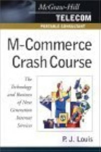 M-Commerce Crash Course : The Technology and Business of Next Generation Internet Services