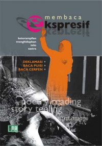 Membaca Ekspresif Keterampilan Menghidupkan Teks Sastra : Deklamasi Baca Puisi Baca Cerpen