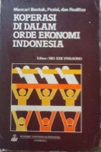Mencari Bentuk, Posisi dan Realitas Koperasi Di Dalam Orde Ekonomi Indonesia