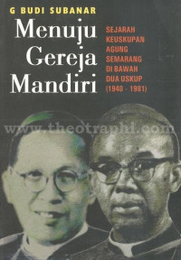 Menuju Gereja Mandiri: Sejarah Keuskupan Agung Semarang Di Bawah Dua Uskup (1940-1981)