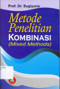 Metode Penelitian Kombinasi: Mixed Methods
