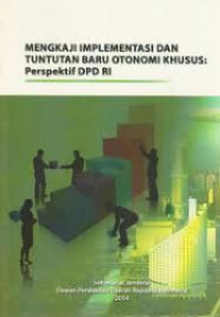 Mengkaji Implementasi dan Tuntutan Baru Otonomi Khusus : Perspektif DPD RI