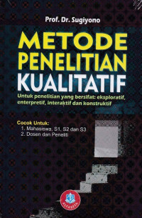 Metode Penelitian Kualitatif : Untuk Penelitian Yang Bersifat : Eksploratif, enterpretif, Interaktif dan Konstruktur