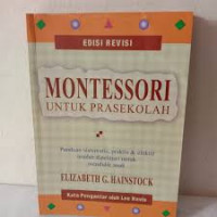 Montessori Untuk Prasekolah: Panduan Sistematis, Praktis dan Efektif mudah dipelajari untuk mendidikan anak