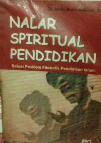 Nalar Spiritual Pendidikan : SolusiProblem Filosofis Pendidikan Islam