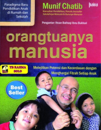 Orangtuanya Manusia: Melejitkan Potensi dan Kecerdasan dengan Menghargai Fitrah Setiap Anak