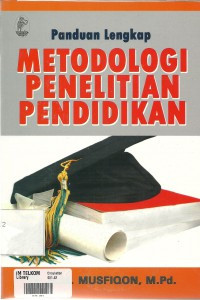 panduan lengkap : metodologi penelitian pendidikan