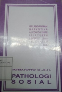 Pathologi Sosial : Gelandangan Penyalahgunaan Narkotika Alkoholisme Prostitute/Pelacuran Penyakit Jiwa Kejahatan Dll.