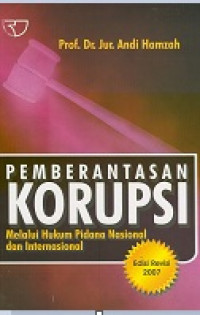 Pemberantasan Korupsi Melalui Hukum Pidana Nasional dan Internasional (Edisi Revisi)