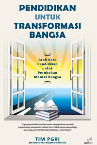 Pendidikan Untuk Transformasi Bangsa : Arah Baru Pendidikan Untuk Perubahan Mental Bangsa