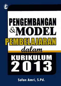 Pengembangan dan Model Pembelajaran dalam kurikulum 2013