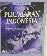 Perpajakan Indonesia : Pembahasan Sesuai Dengan Ketentuan Perundang-Undangan Perpajakan dan Aturan Pelaksanaan Perpajakan Terbaru : Buku 2