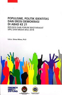 Populisme, Politik Identitas Dan Erosi Demokrasi Di Abad Ke 21 Refleksi Dari Forum Masyarakat Sipil Dan Media Bali 2018