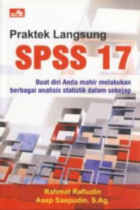 Praktek Langsung SPSS 17: Buat Diri Anda Mahir Melakukan Berbagai analisis statistik Dalam Sekejap