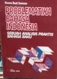 Problematika Bahasa Indonesia : Sebuah Analisis Praktis Bahasa Baku