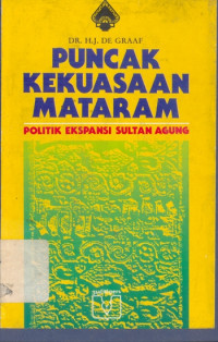 Puncak Kekuasaan Mataram : Politik Ekspansi Sultan Agung Jilid 4
