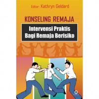 KONSELING REMAJA: Intervensi Praktis Bagi Remaja Berisiko
