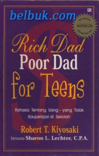 Rich Dad Poor Dad For Teens: Rahasia Tentang Uang Yang Tidak Kaupelajari di Sekolah