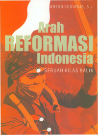 Arah Reformasi Indonesia; Sebuah Kilas Balik