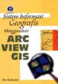 Sistem Informasi Geografis Menggunakan ARC View GIS