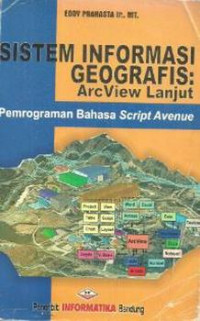 Sistem Informasi Geografis: Arc View Lanjut (Pemrograman Bahasa Script Avenue