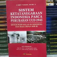 Sistem Ketatanegaraan Indonesia Pasca Perubahan UUD 1945