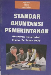 Standar Akuntansi Pemerintah : Peraturan Pemerintah Nomor 24 Tahun 2005