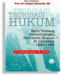 Teorisasi Hukum (Studi Tentang Perkembangan Pemikiran Hukum Di Indonesia 1945-1990)