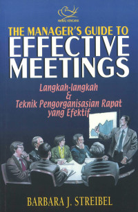 The Manager's Guide to Effective Meetings: Langkah-Langkah dan Teknik Pengorganisasian Rapat yang Efektif