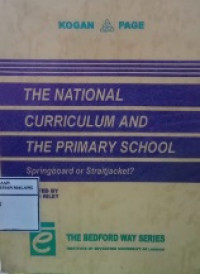 The National Curriculum and The Primary School: Springbosrd or Straitjacket? (Cet.Ke-1)