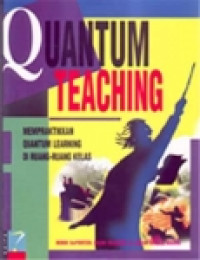 Quantum Teaching : Mempraktikkan Quantum Learning Di Ruang-Ruang Kelas