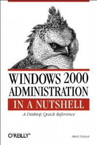 Windows 2000 Administration In a Nutshell: A Desktop Quick Reference