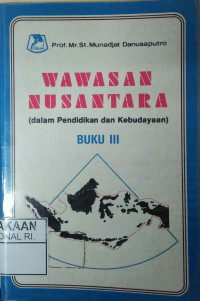 Wawasan Nusantara : Dalam Pendidikan dan Kebudayaan Jilid III